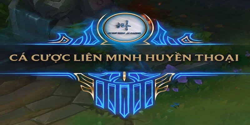 Chi tiết về các quy tắc chơi cá cược liên minh huyền thoại 